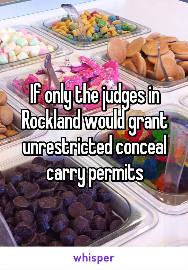 If only the judges in Rockland would grant unrestricted conceal carry permits