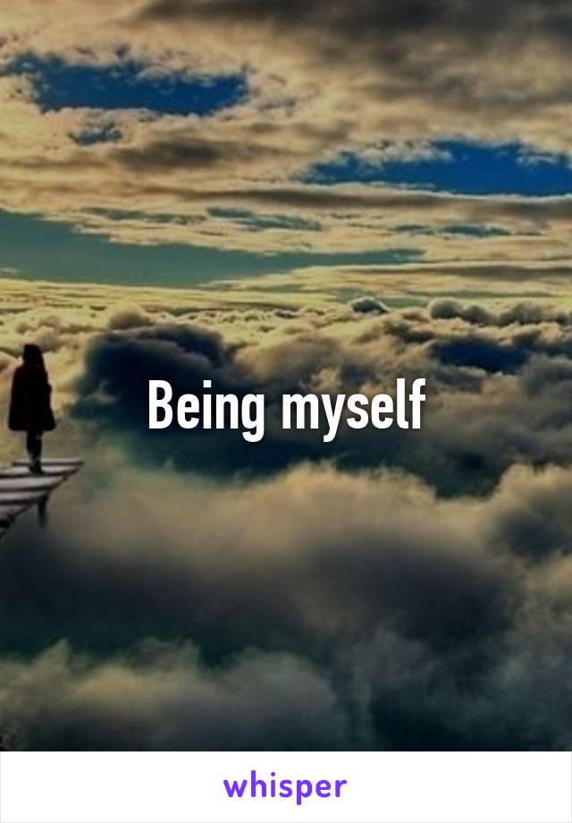 Being myself