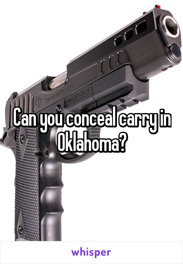 Can you conceal carry in Oklahoma?