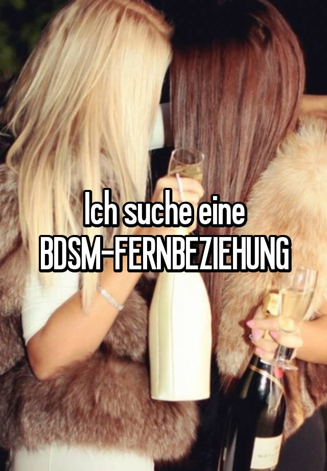 Ich suche eine BDSM-FERNBEZIEHUNG