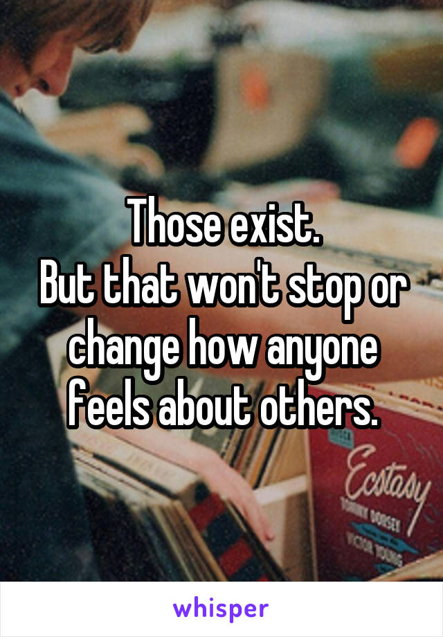 Those exist.
But that won't stop or change how anyone feels about others.