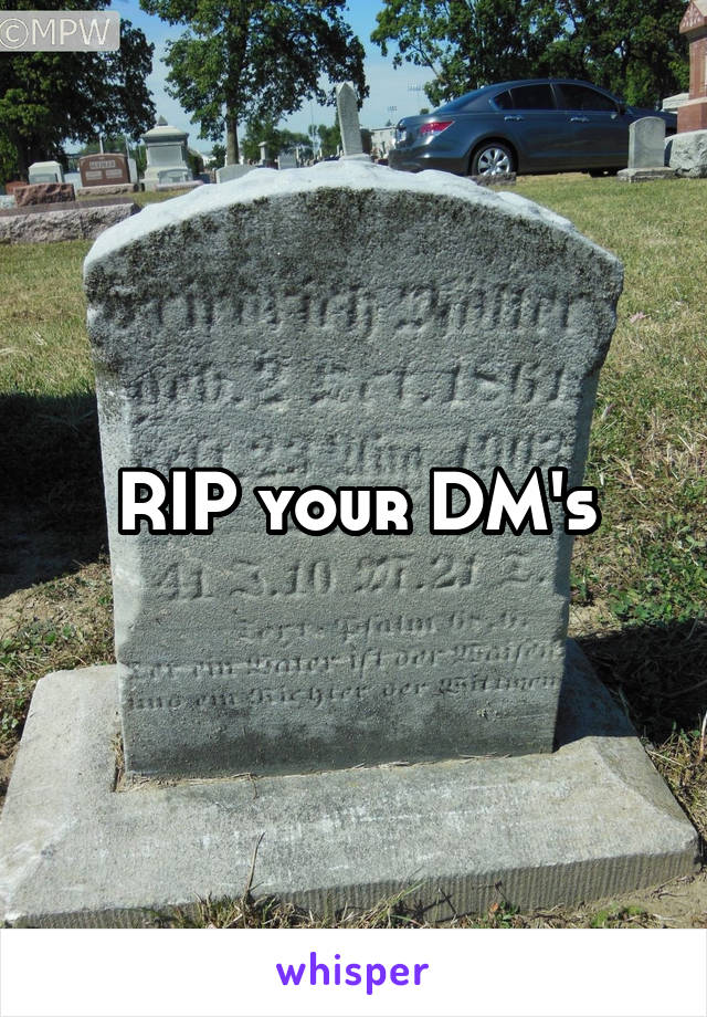 RIP your DM's