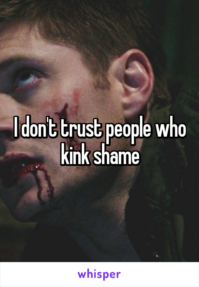 I don't trust people who kink shame