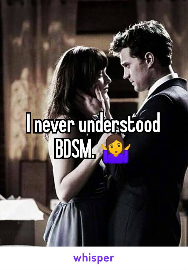 I never understood BDSM. 🤷