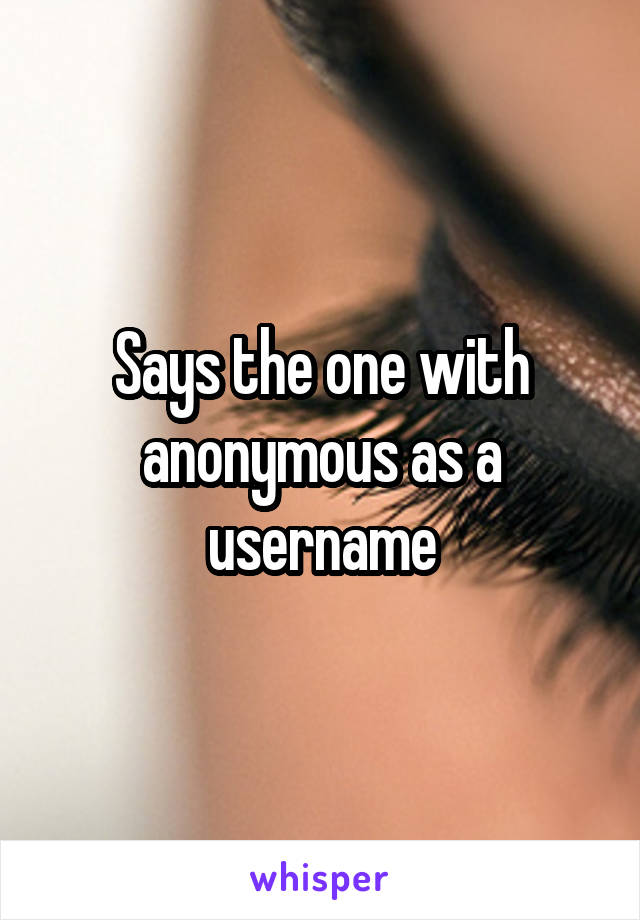 Says the one with anonymous as a username