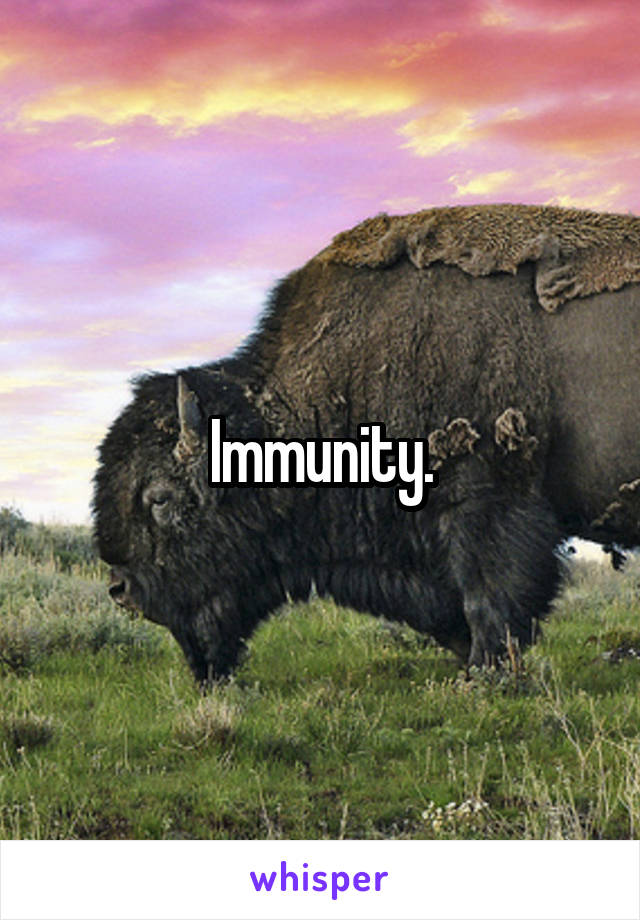 Immunity.