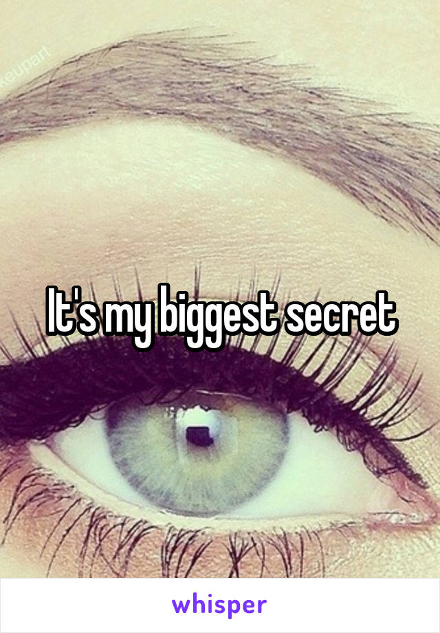 It's my biggest secret