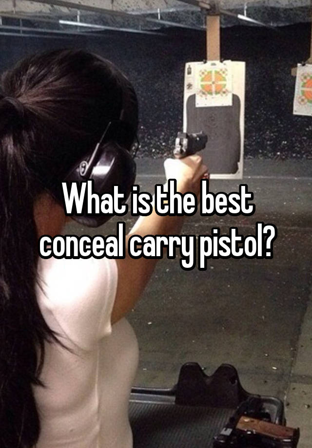 What is the best conceal carry pistol?