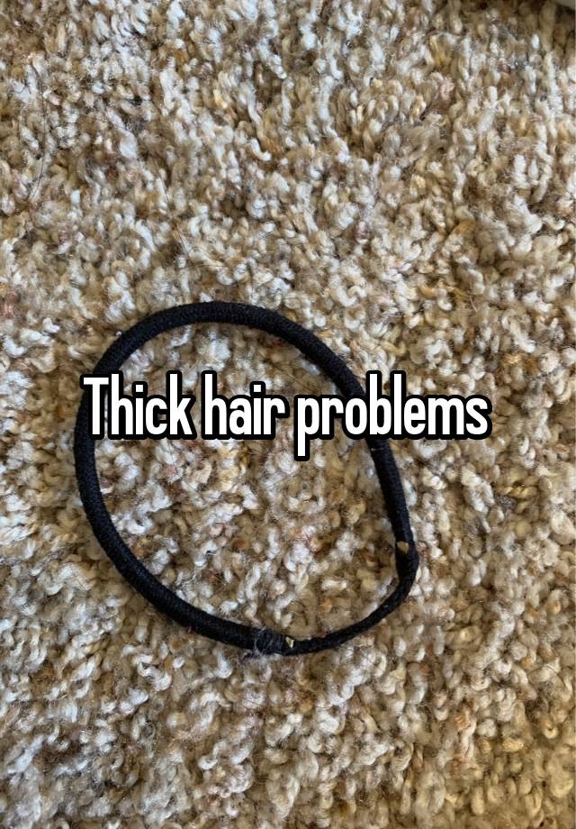Thick hair problems 