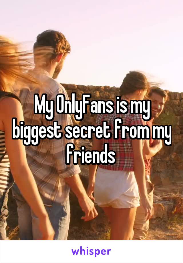 My OnlyFans is my biggest secret from my friends 