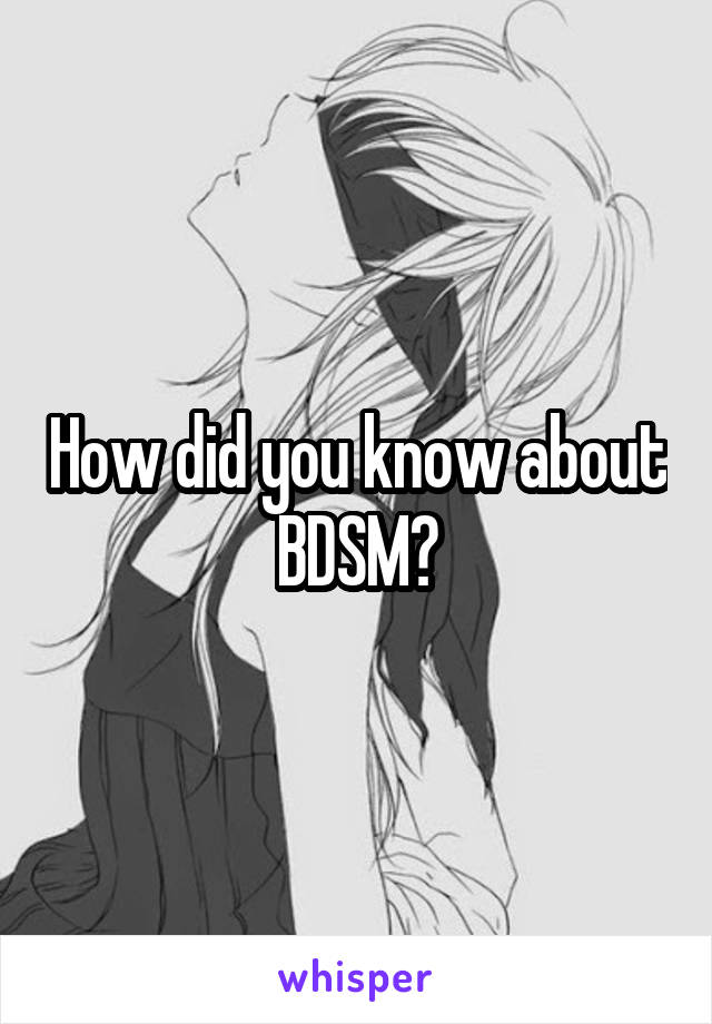 How did you know about BDSM?