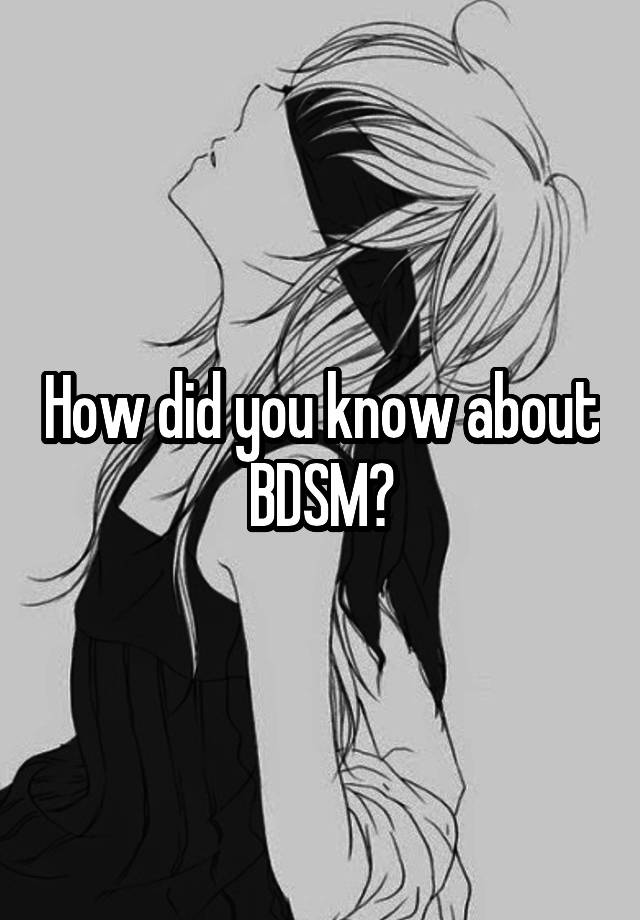 How did you know about BDSM?