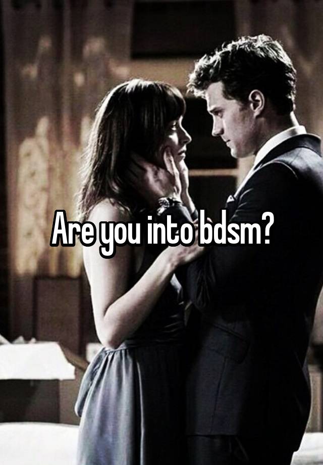 Are you into bdsm?