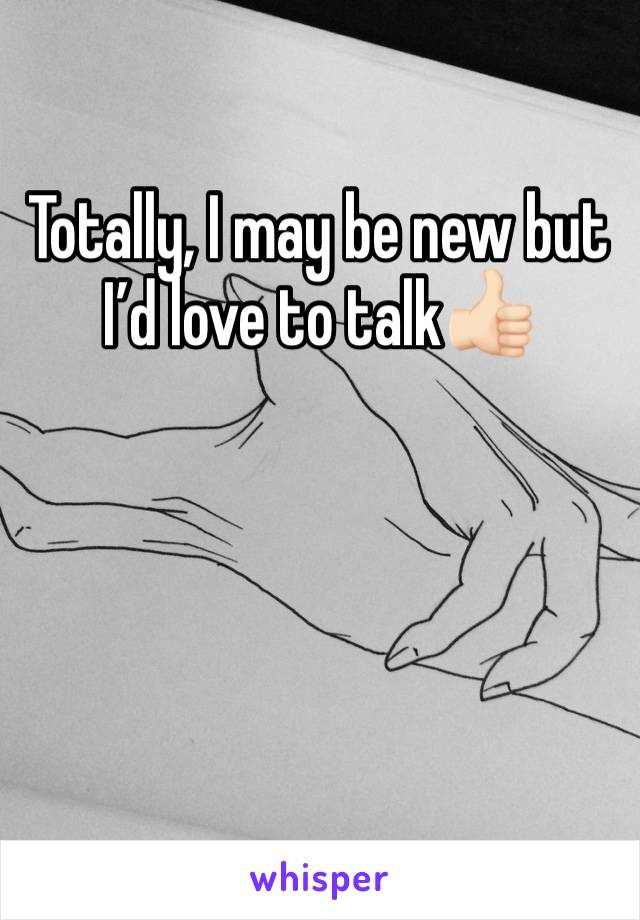 Totally, I may be new but I’d love to talk👍🏻