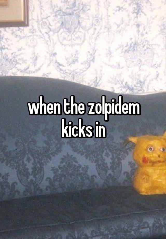 when the zolpidem kicks in