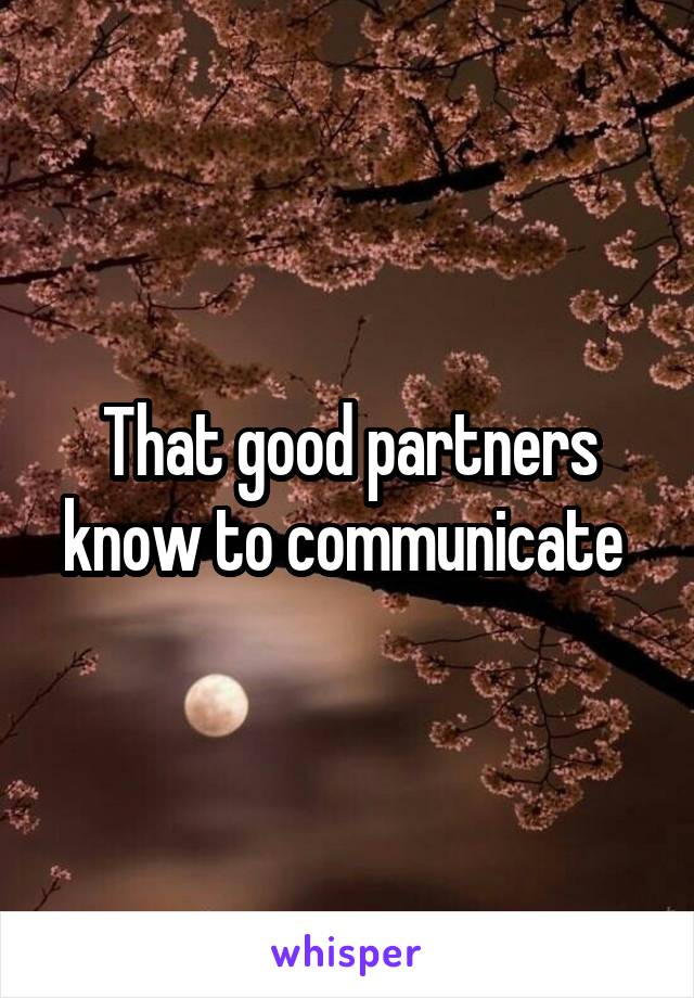 That good partners know to communicate 