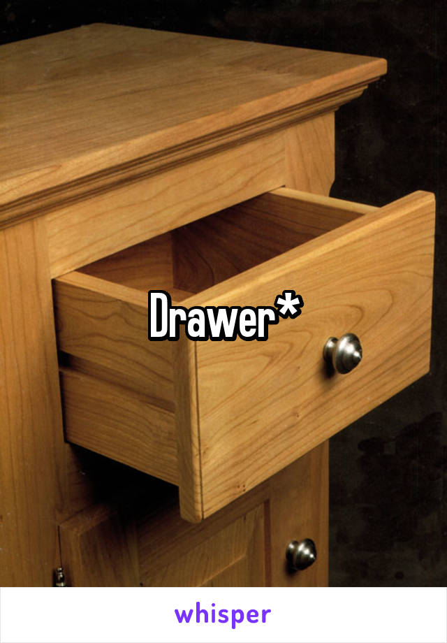 Drawer*