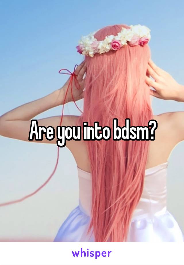 Are you into bdsm?