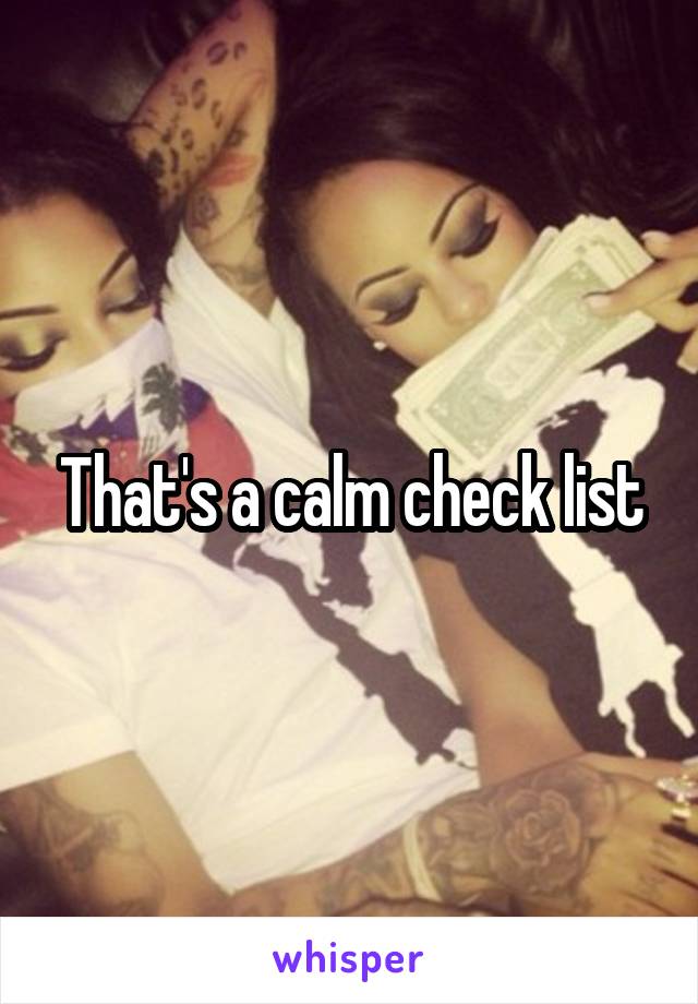 That's a calm check list