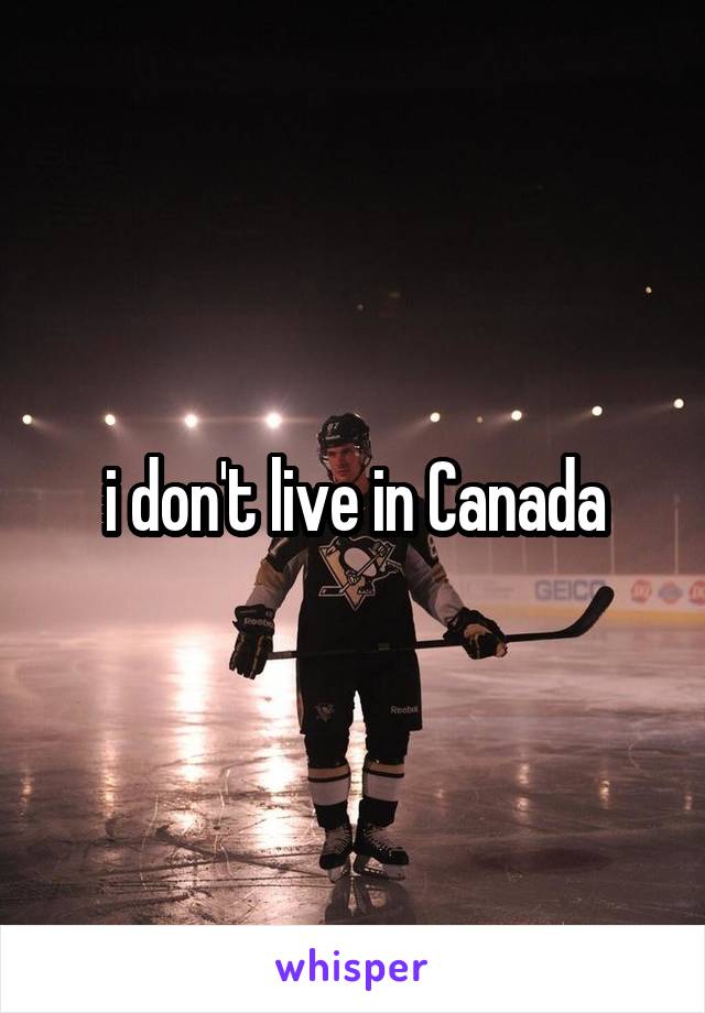 i don't live in Canada