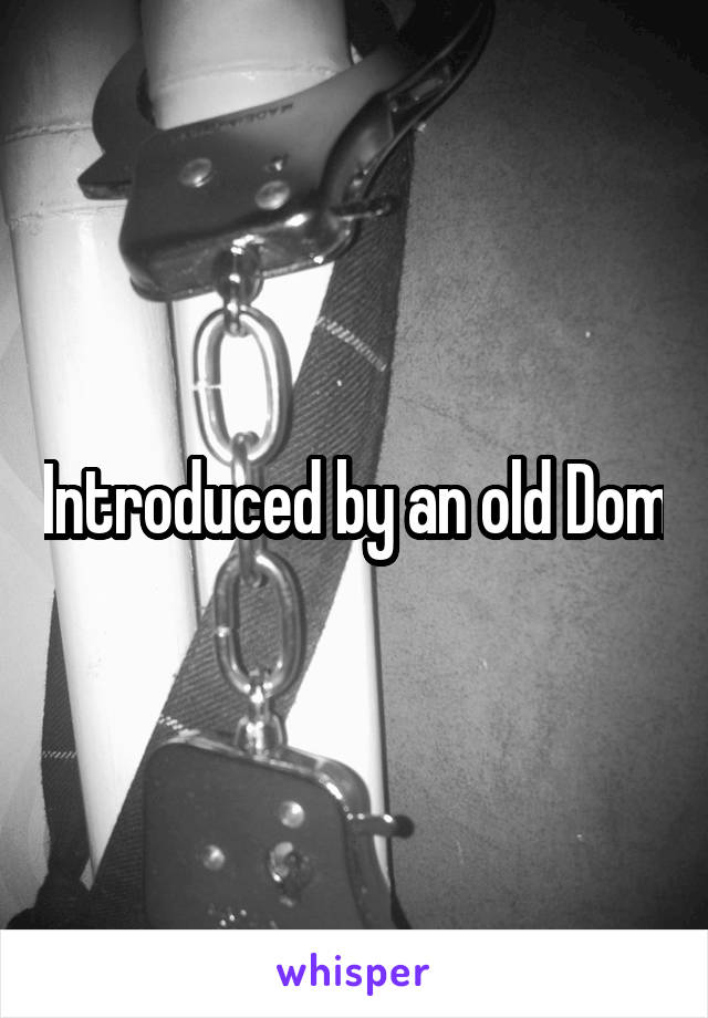 Introduced by an old Dom