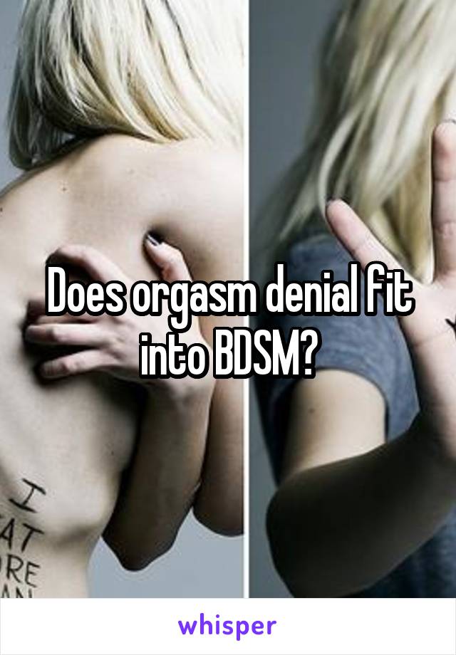 Does orgasm denial fit into BDSM?