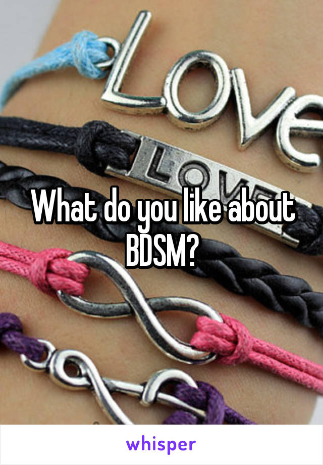 What do you like about BDSM?