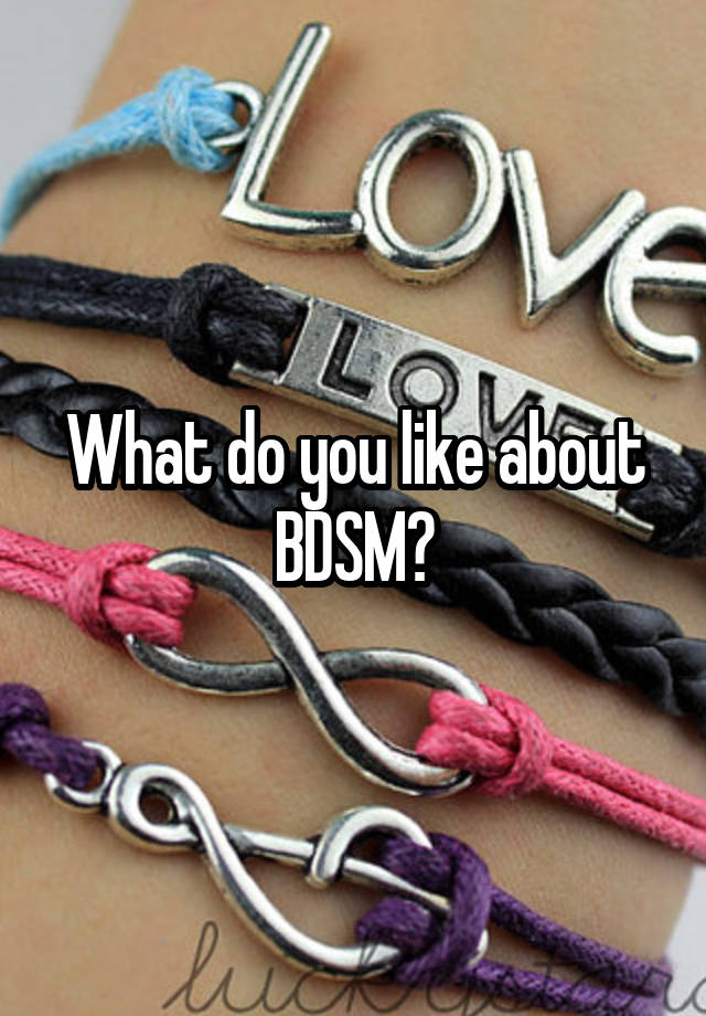 What do you like about BDSM?