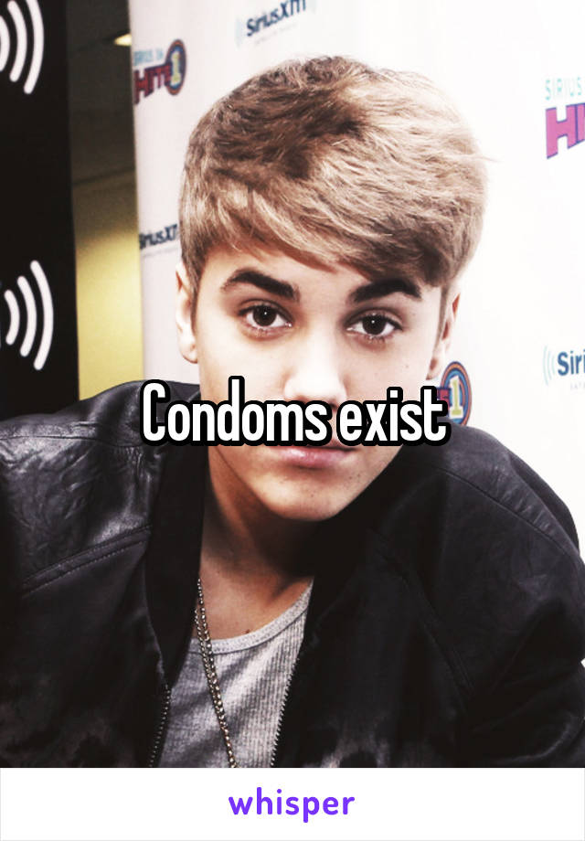 Condoms exist