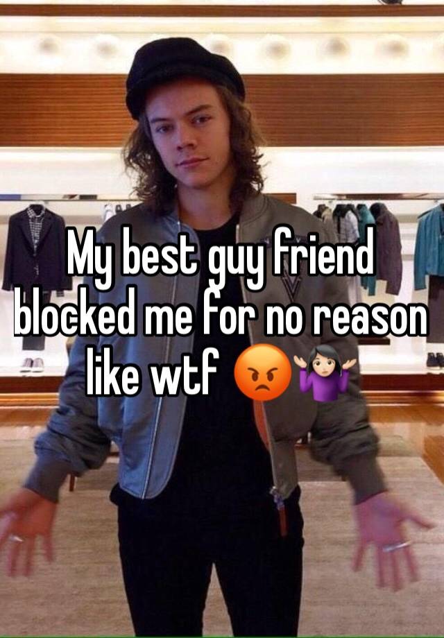 My best guy friend blocked me for no reason like wtf 😡🤷🏻‍♀️