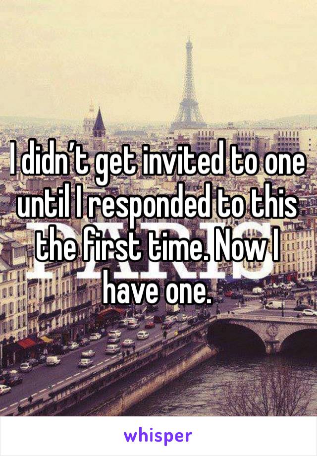 I didn’t get invited to one until I responded to this the first time. Now I have one. 