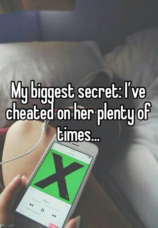 My biggest secret: I’ve cheated on her plenty of times...