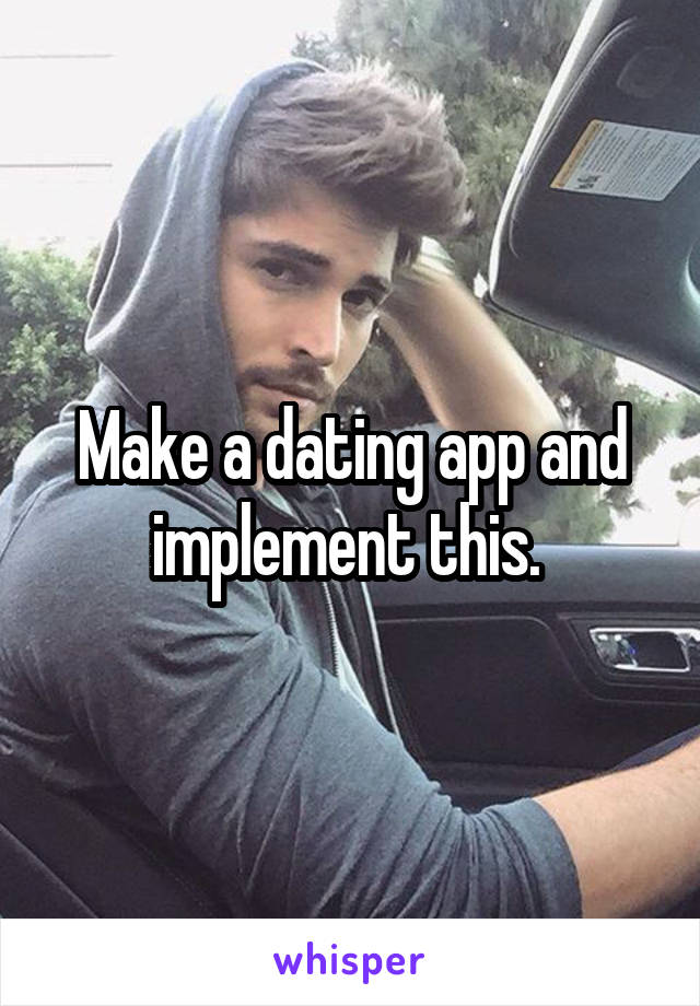 Make a dating app and implement this. 