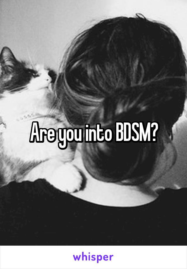 Are you into BDSM?