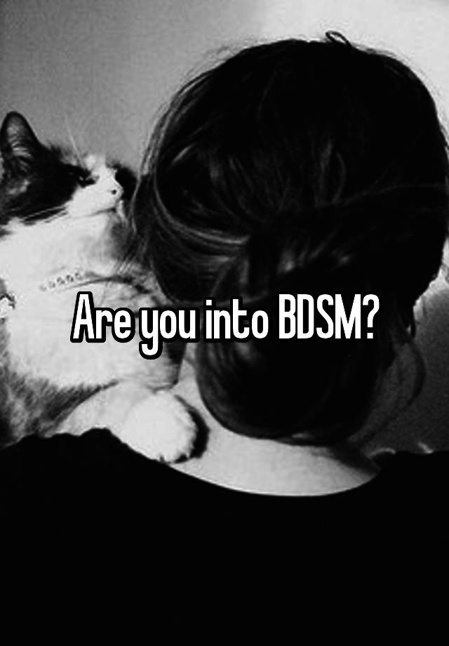 Are you into BDSM?