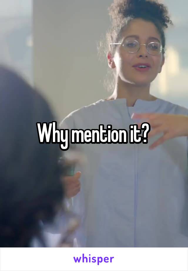 Why mention it? 