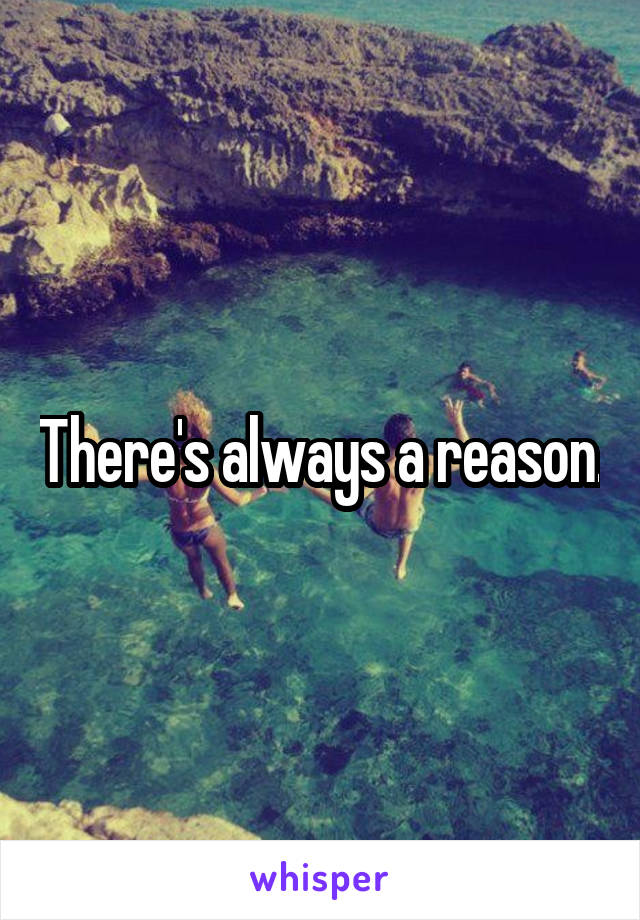 There's always a reason.