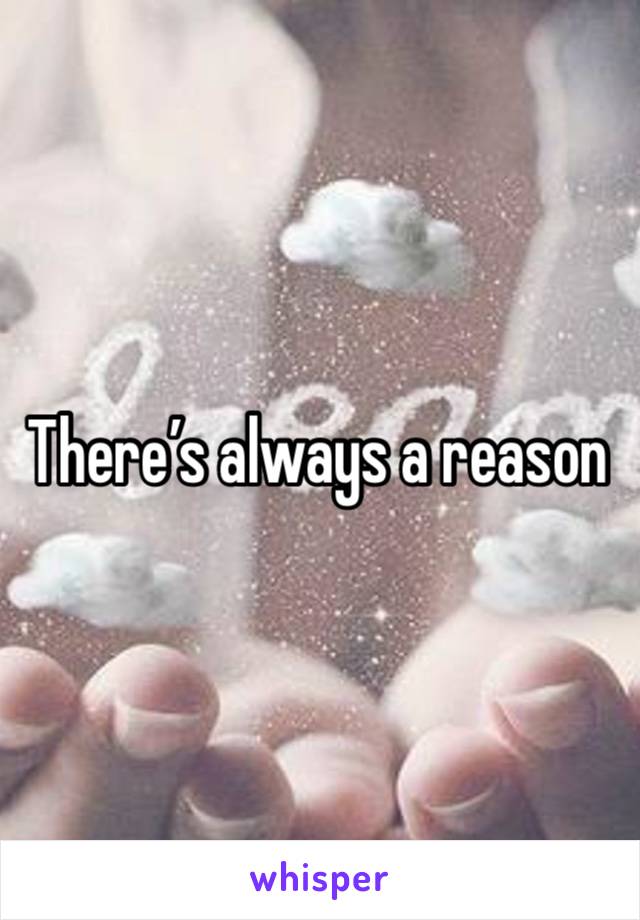 There’s always a reason 