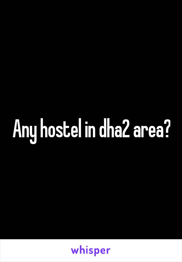 Any hostel in dha2 area?