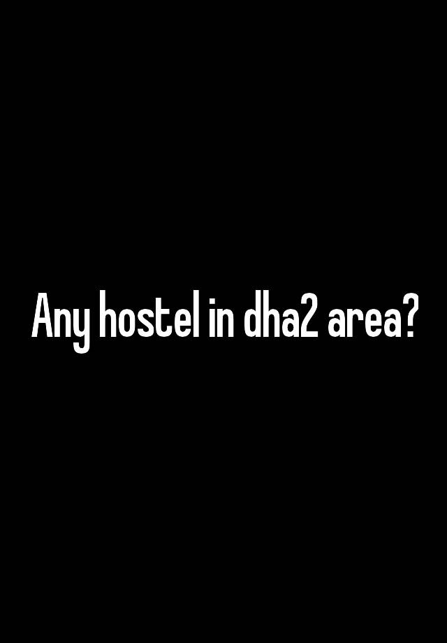 Any hostel in dha2 area?