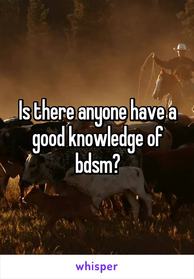 Is there anyone have a good knowledge of bdsm?