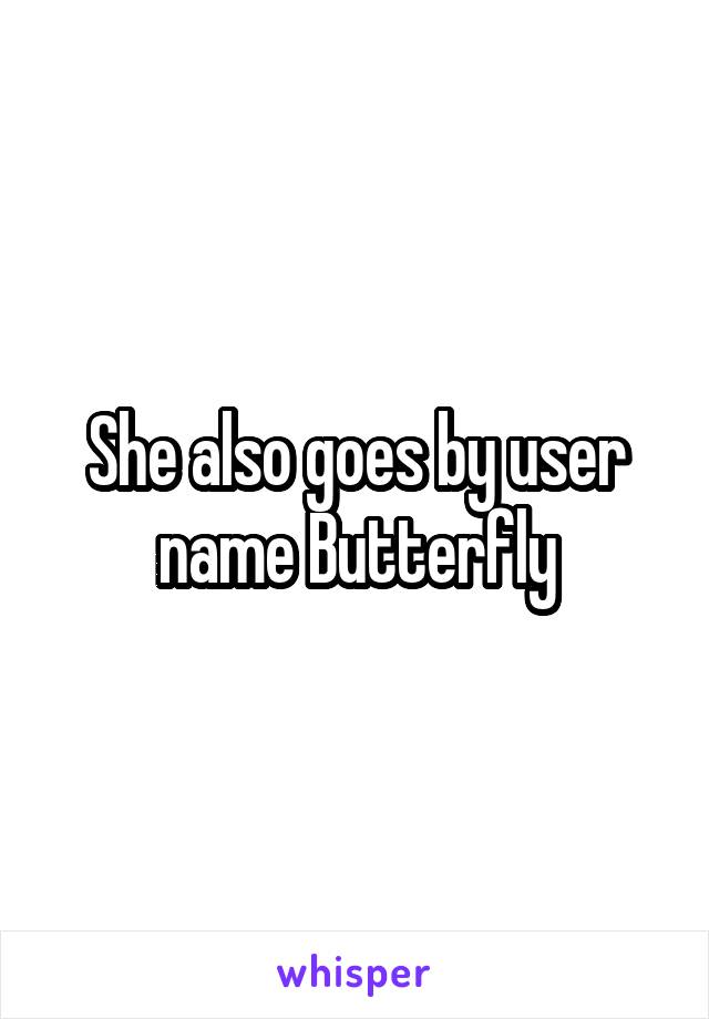 She also goes by user name Butterfly