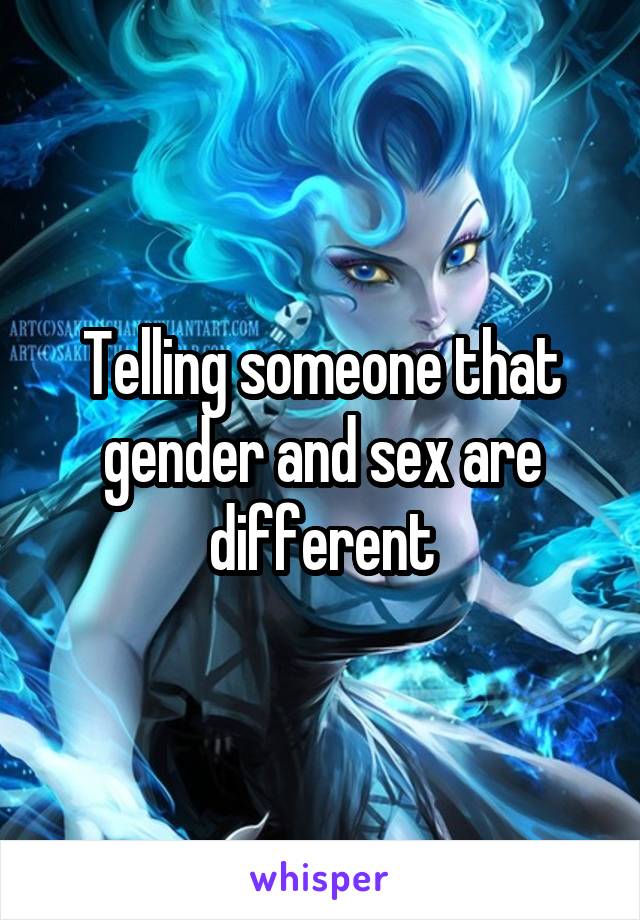 Telling someone that gender and sex are different