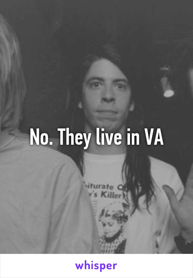 No. They live in VA