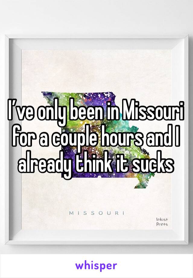 I’ve only been in Missouri for a couple hours and I already think it sucks