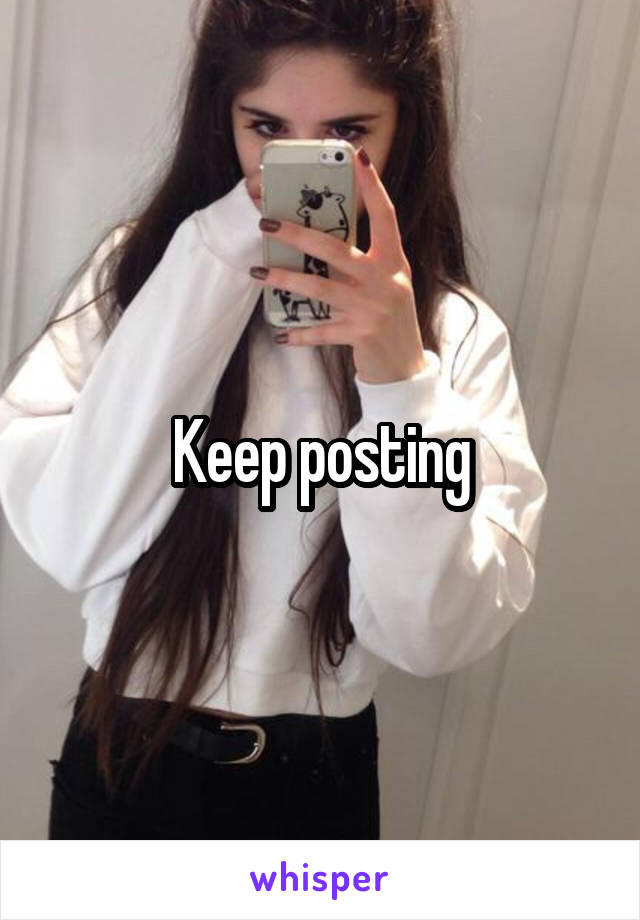 Keep posting