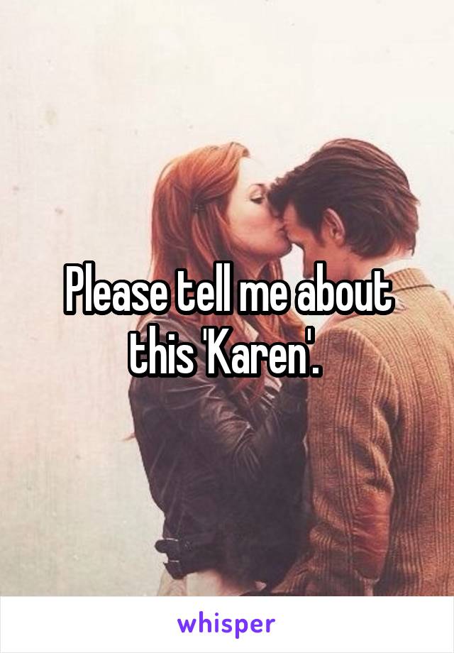 Please tell me about this 'Karen'. 