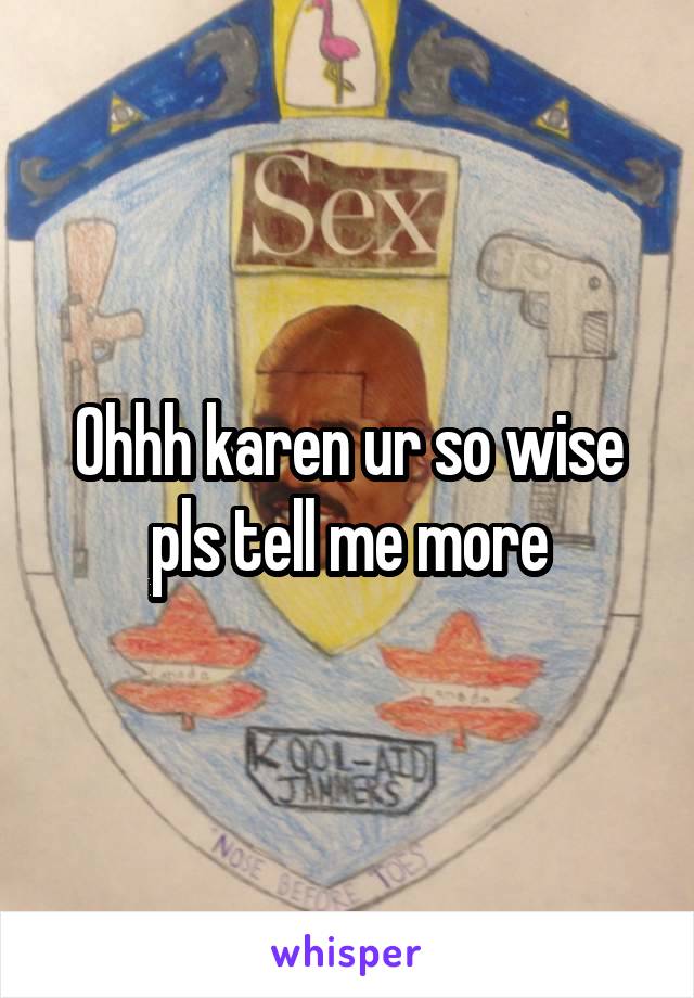 Ohhh karen ur so wise pls tell me more