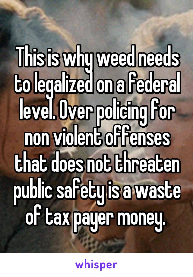 This is why weed needs to legalized on a federal level. Over policing for non violent offenses that does not threaten public safety is a waste of tax payer money. 