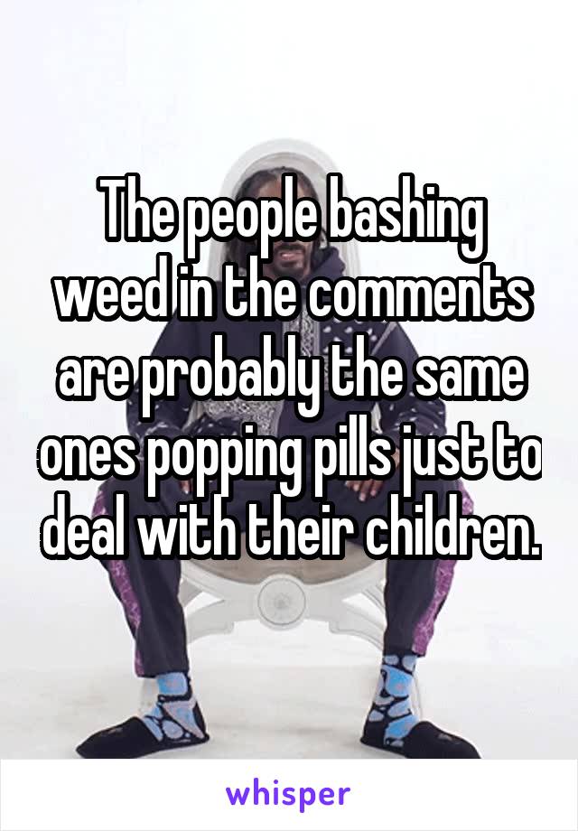 The people bashing weed in the comments are probably the same ones popping pills just to deal with their children. 